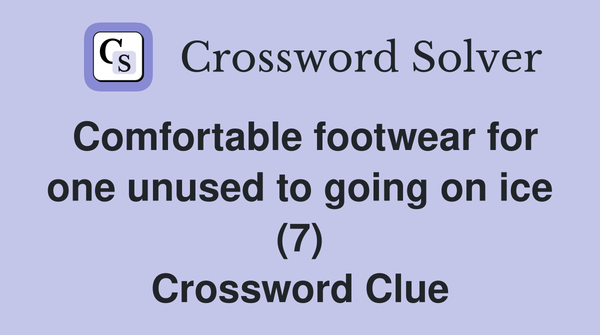 Comfortable footwear for one unused to going on ice (7) Crossword